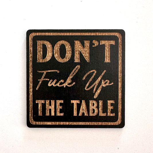 Mature Coasters | Don't F*** Up The Table | Fun Coasters | Wood Coasters